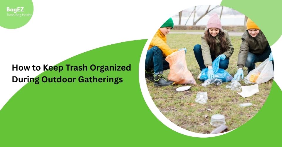 How to Keep Trash Organized During Outdoor Gatherings